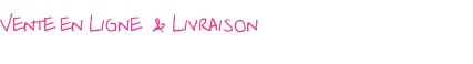 Vente en Ligne  & Livraison
